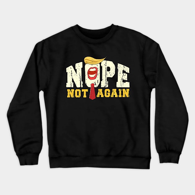 Funny Nope Not Again Donald Trump Crewneck Sweatshirt by HannessyRin